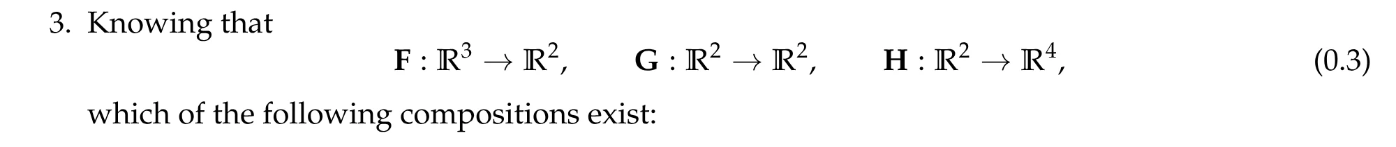 3. Knowing F: R3 to R2, G: R2 to R2, H: R2 to R4, which compositions exist